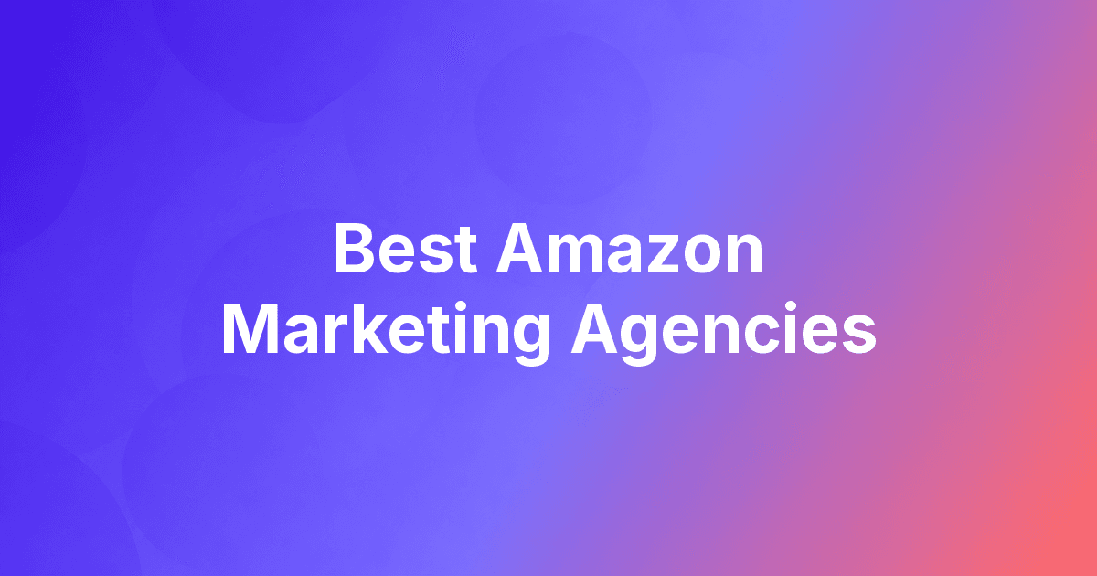 Best Amazon Marketing Agencies in 2026: 7 Compared