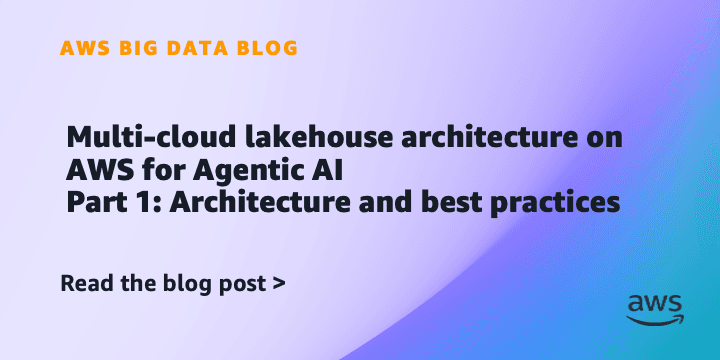 Multi-cloud lakehouse architecture on AWS for Agentic AI, Part 1: Architecture and best practices