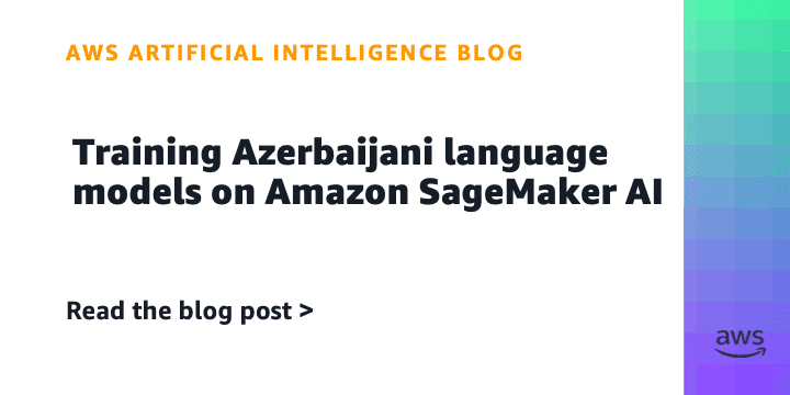 Training Azerbaijani language models on Amazon SageMaker AI