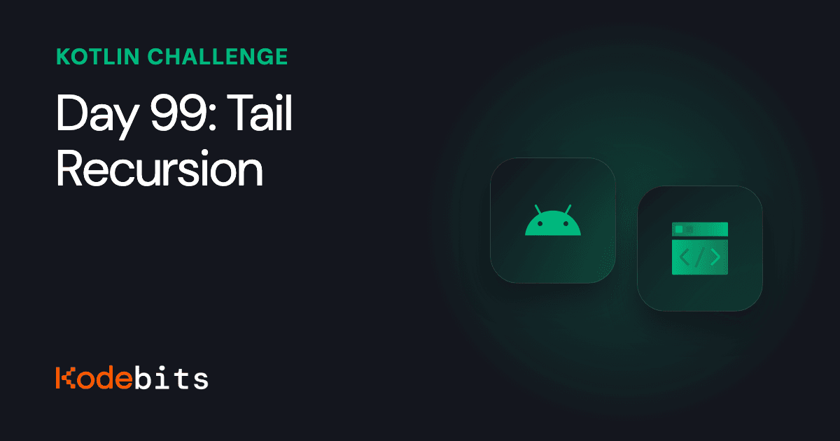 Kodebits Day 99: Tail Recursion [FREE]
