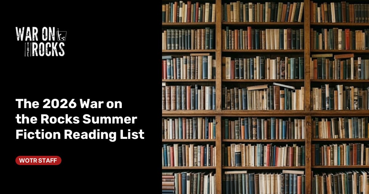 The 2026 War on the Rocks Summer Fiction Reading List