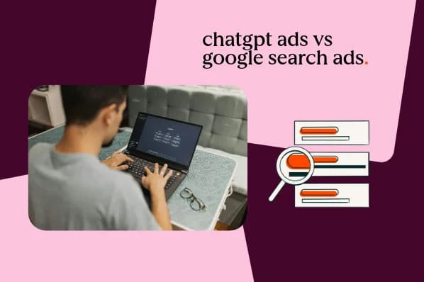 ChatGPT Ads vs. Google Search ads: 5 differences to consider in your strategy