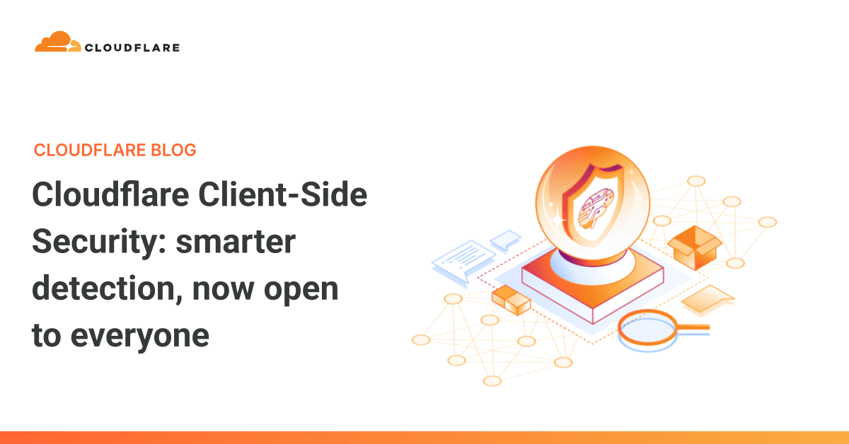 Cloudflare Client-Side Security: smarter detection, now open to everyone