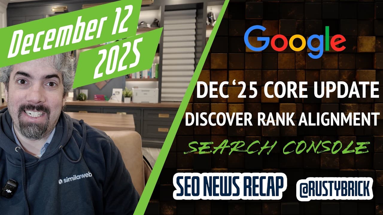 Search News Buzz Video Recap: Google December 2025 Core Update, Discover Alignment To Rankings, Search Console Features, AI Mode Updates & More