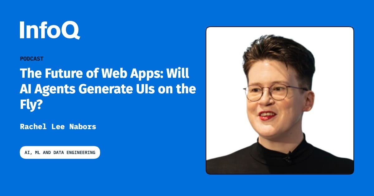Podcast: The Future of Web Apps: Will AI Agents Generate UIs on the Fly?