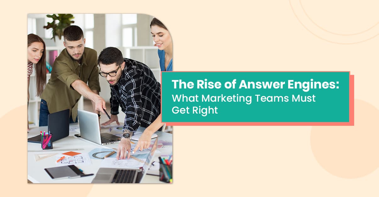 The Rise of Answer Engines: What Marketing Teams Must Get Right