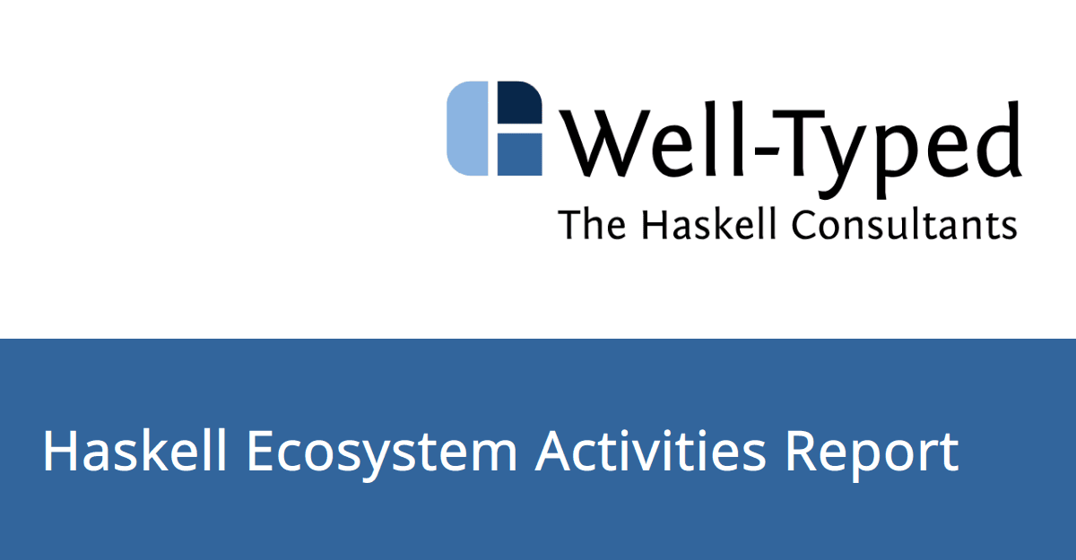 Well-Typed.Com: Haskell ecosystem activities report: June–August 2026